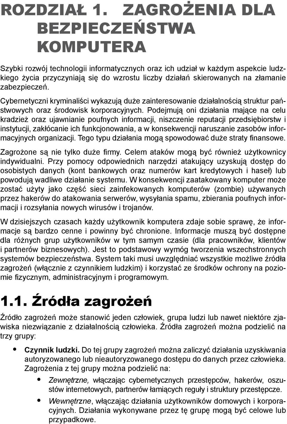 zabezpieczeń. Cybernetyczni kryminaliści wykazują duże zainteresowanie działalnością struktur państwowych oraz środowisk korporacyjnych.
