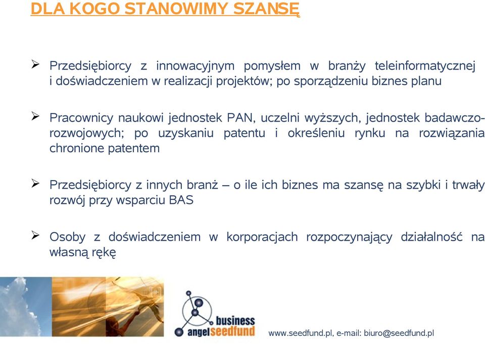 po uzyskaniu patentu i określeniu rynku na rozwiązania chronione patentem Przedsiębiorcy z innych branż o ile ich biznes ma