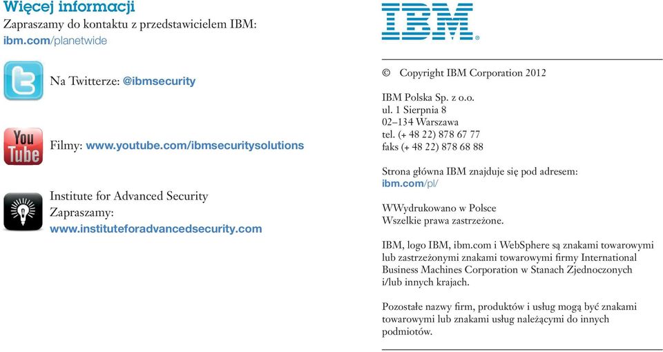 (+ 48 22) 878 67 77 faks (+ 48 22) 878 68 88 Strona główna IBM znajduje się pod adresem: ibm.com/pl/ WWydrukowano w Polsce Wszelkie prawa zastrzeżone. IBM, logo IBM, ibm.