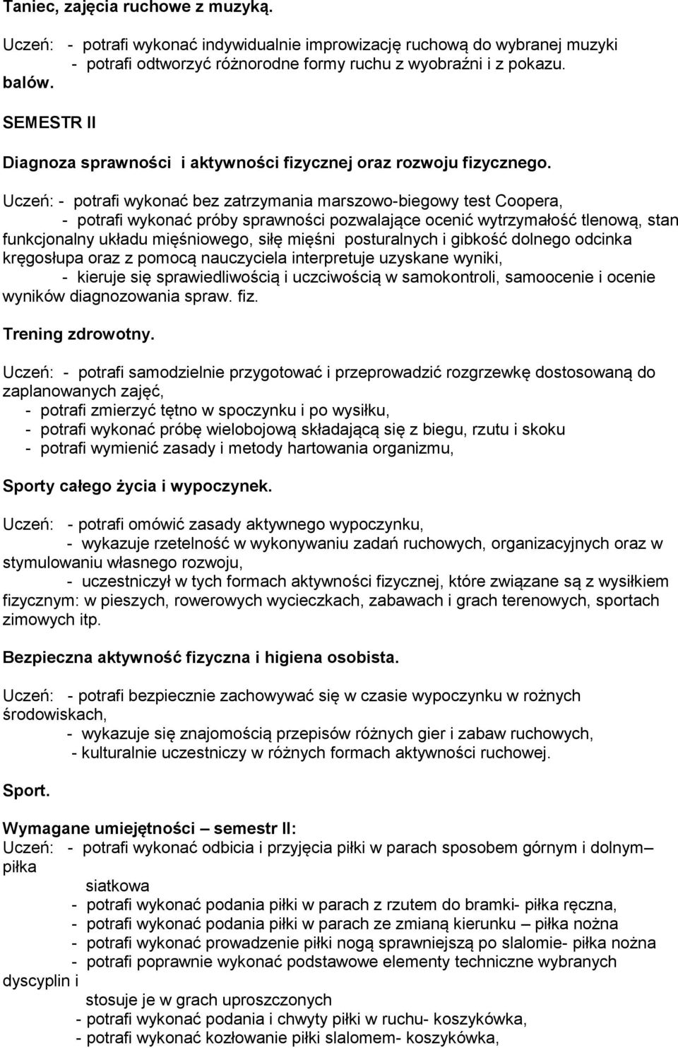 mięśni posturalnych i gibkość dolnego odcinka kręgosłupa oraz z pomocą nauczyciela interpretuje uzyskane wyniki, - kieruje się sprawiedliwością i uczciwością w samokontroli, samoocenie i ocenie