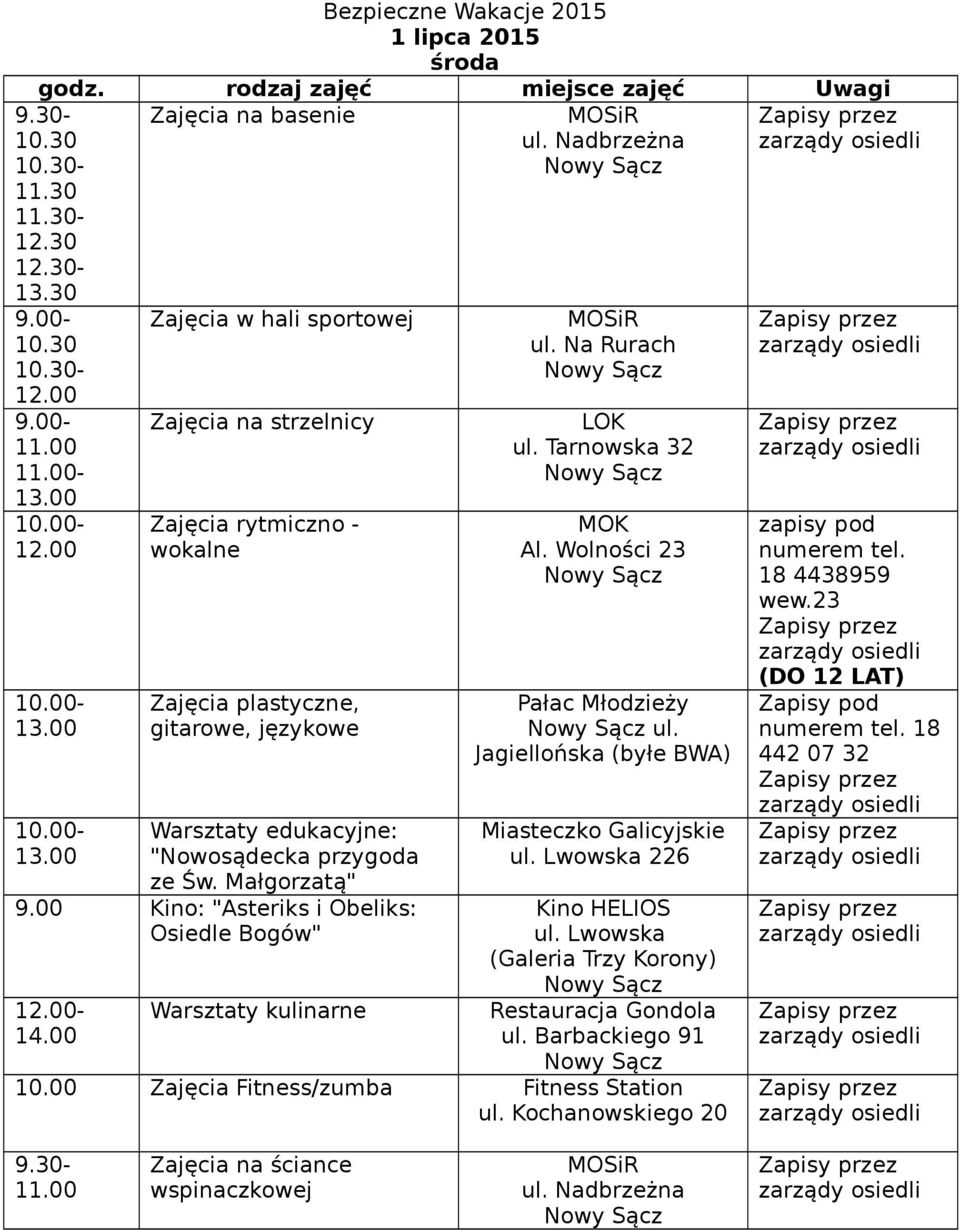 Małgorzatą" 9.00 Kino: "Asteriks i Obeliks: Osiedle Bogów" - 14.00 Warsztaty kulinarne LOK ul. Tarnowska 32 ul. Miasteczko Galicyjskie ul.