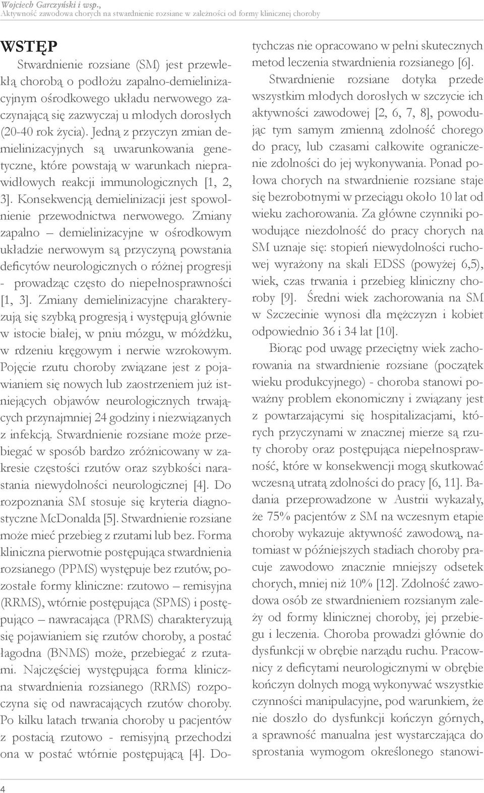 układu nerwowego zaczynającą się zazwyczaj u młodych dorosłych (20-40 rok życia).