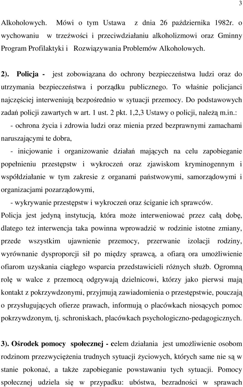 Do podstawowych zadań policji zawartych w art. 1 ust. 2 pkt. 1,2,3 Ustawy o policji, naleŝą m.in.