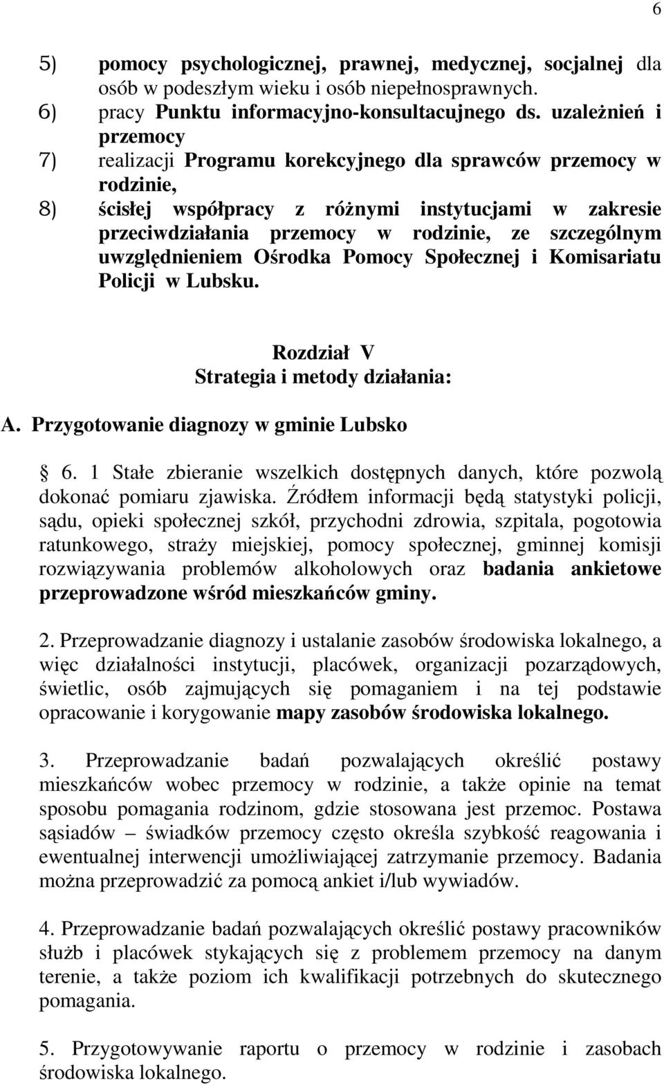 szczególnym uwzględnieniem Ośrodka Pomocy Społecznej i Komisariatu Policji w Lubsku. Rozdział V Strategia i metody działania: A. Przygotowanie diagnozy w gminie Lubsko 6.