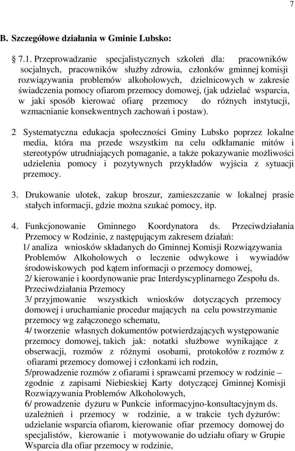 pomocy ofiarom przemocy domowej, (jak udzielać wsparcia, w jaki sposób kierować ofiarę przemocy do róŝnych instytucji, wzmacnianie konsekwentnych zachowań i postaw).