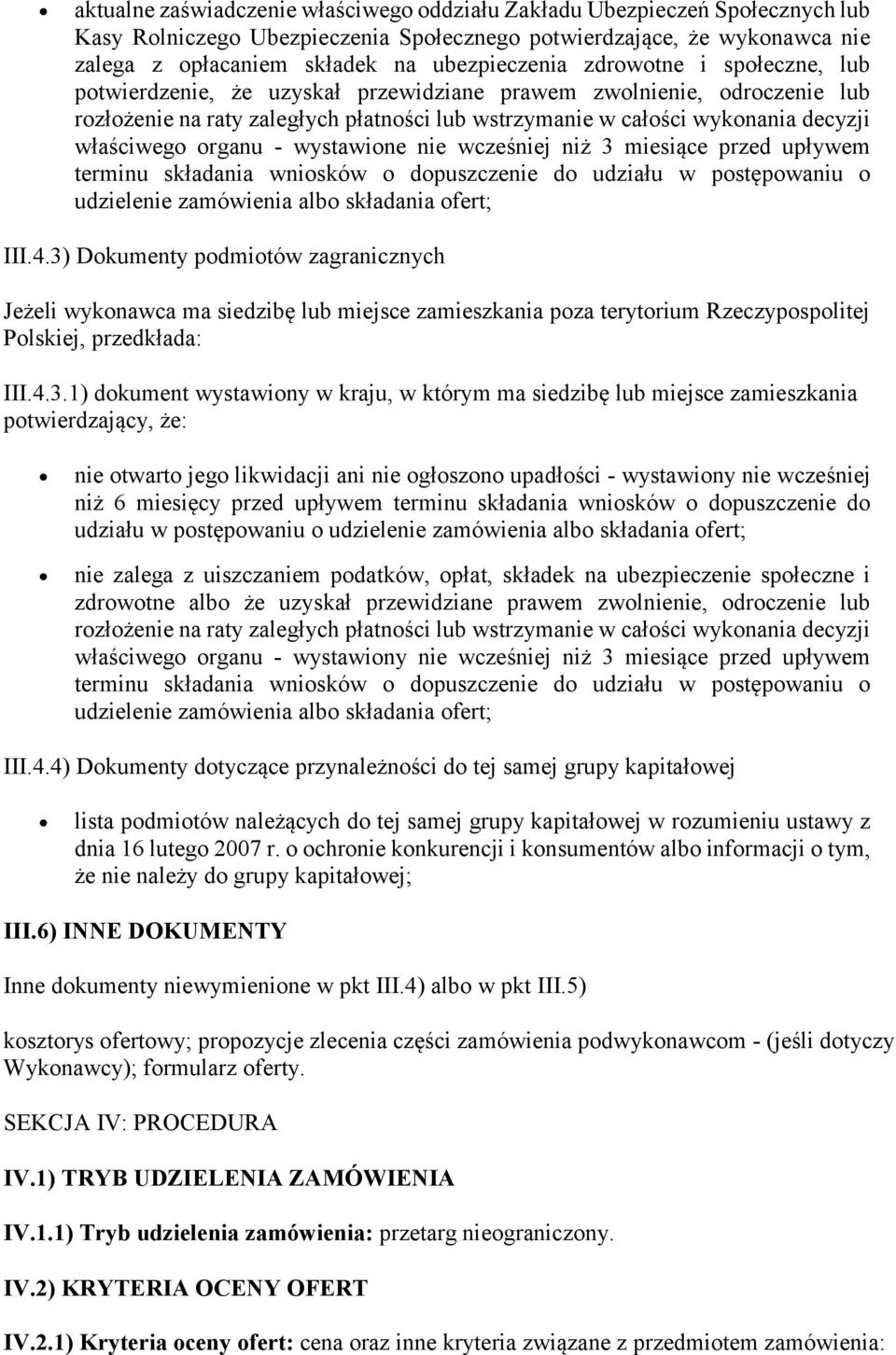 organu - wystawione nie wcześniej niż 3 miesiące przed upływem terminu składania wniosków o dopuszczenie do udziału w postępowaniu o udzielenie zamówienia albo składania ofert; III.4.