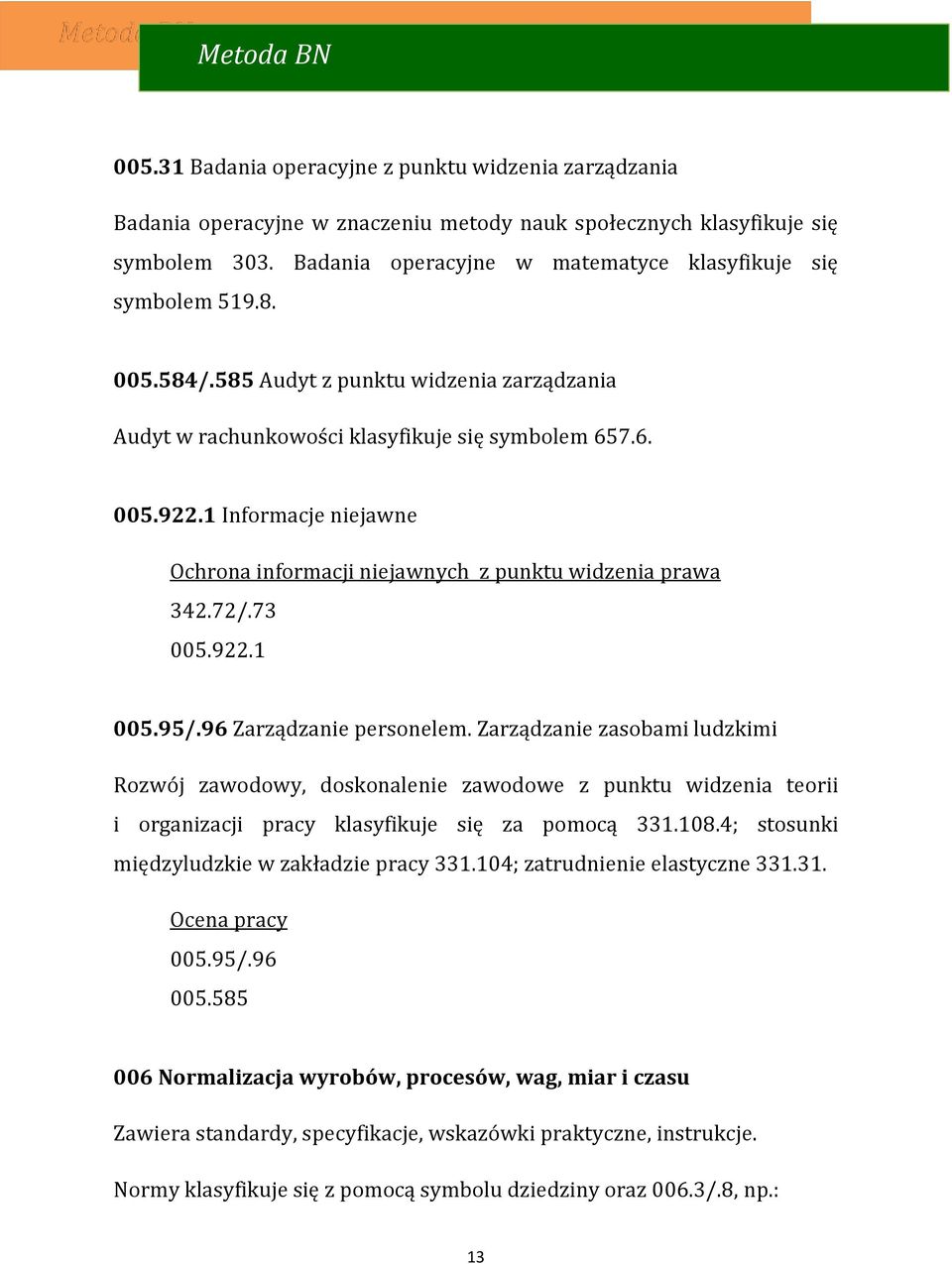 1 Informacje niejawne Ochrona informacji niejawnych z punktu widzenia prawa 342.72/.73 005.922.1 005.95/.96 Zarządzanie personelem.