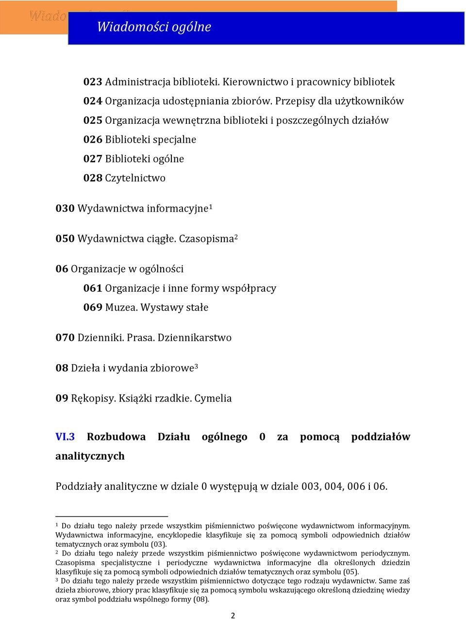 ciągłe. Czasopisma 2 06 Organizacje w ogólności 061 Organizacje i inne formy współpracy 069 Muzea. Wystawy stałe 070 Dzienniki. Prasa. Dziennikarstwo 08 Dzieła i wydania zbiorowe 3 09 Rękopisy.