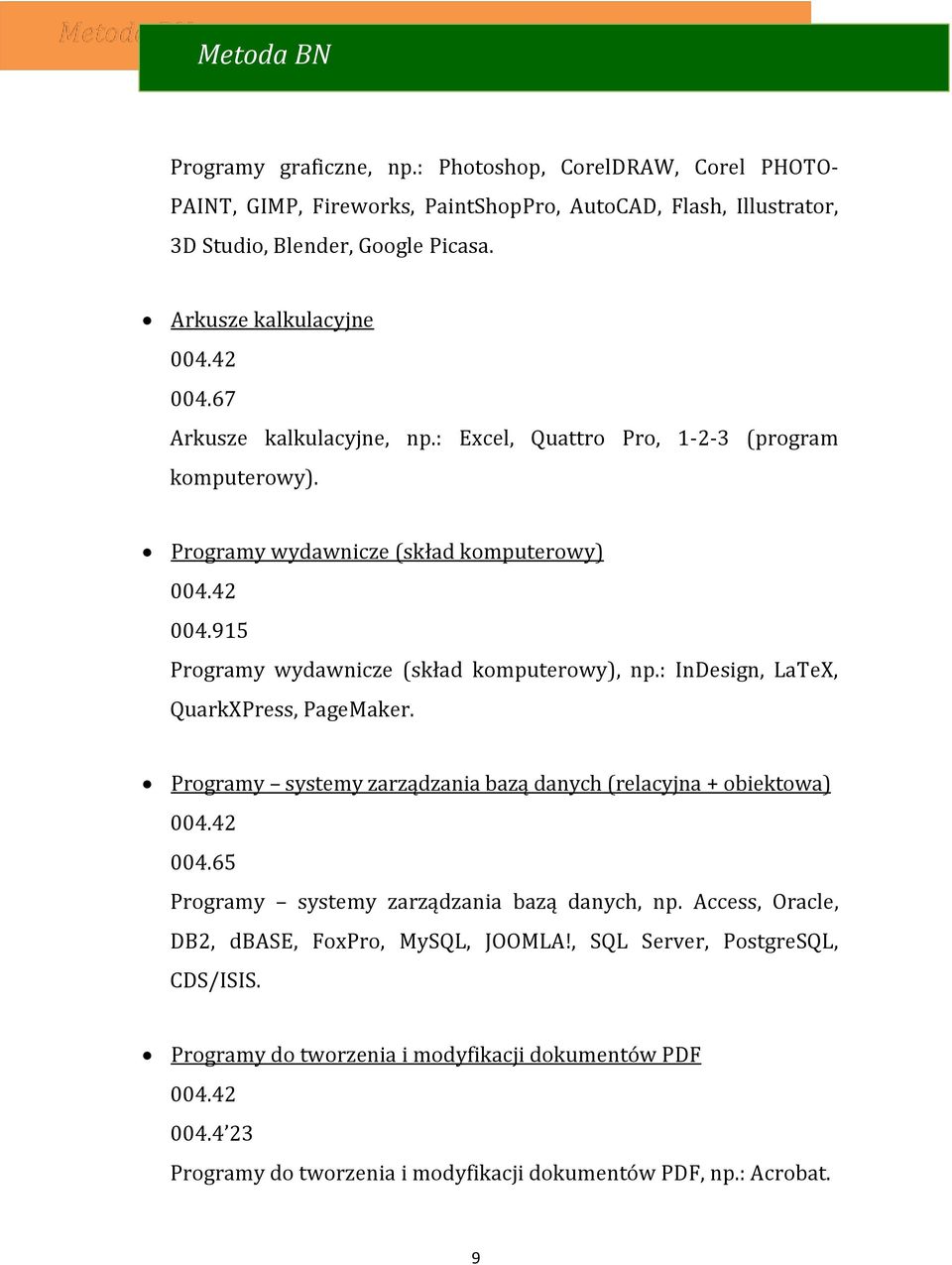 915 Programy wydawnicze (skład komputerowy), np.: InDesign, LaTeX, QuarkXPress, PageMaker. Programy systemy zarządzania bazą danych (relacyjna + obiektowa) 004.