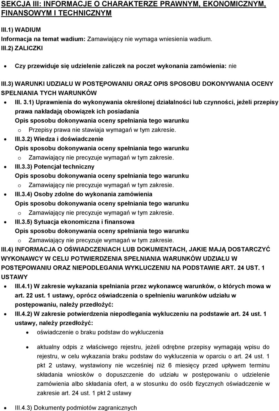 1) Uprawnienia do wykonywania określonej działalności lub czynności, jeżeli przepisy prawa nakładają obowiązek ich posiadania o Przepisy prawa nie stawiaja wymagań w tym zakresie. III.3.