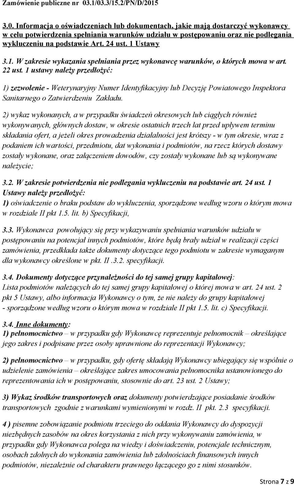 1 ustawy należy przedłożyć: 1) zezwolenie - Weterynaryjny Numer Identyfikacyjny lub Decyzję Powiatowego Inspektora Sanitarnego o Zatwierdzeniu Zakładu.