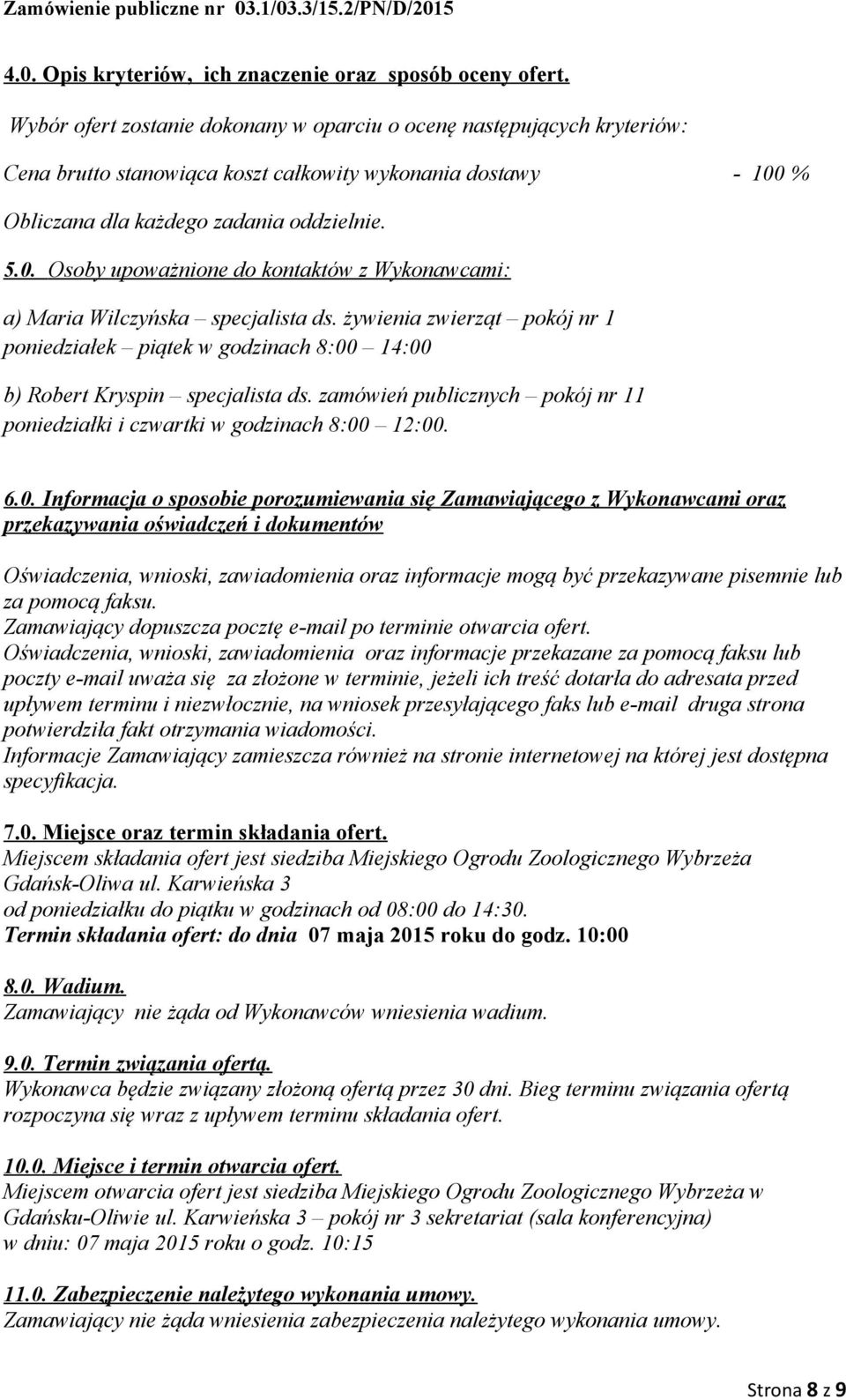 % Obliczana dla każdego zadania oddzielnie. 5.0. Osoby upoważnione do kontaktów z Wykonawcami: a) Maria Wilczyńska specjalista ds.