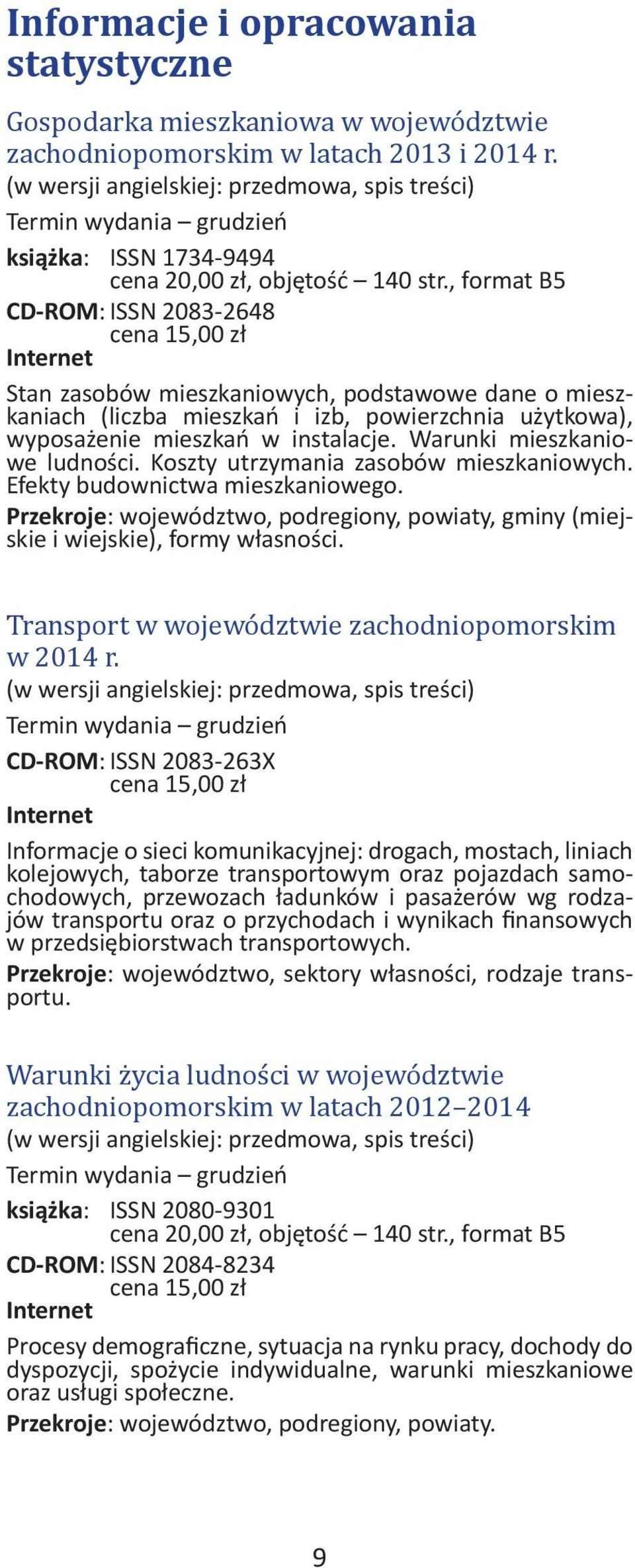 Warunki mieszkaniowe ludności. Koszty utrzymania zasobów mieszkaniowych. Efekty budownictwa mieszkaniowego. Przekroje: województwo, podregiony, powiaty, gminy (miejskie i wiejskie), formy własności.