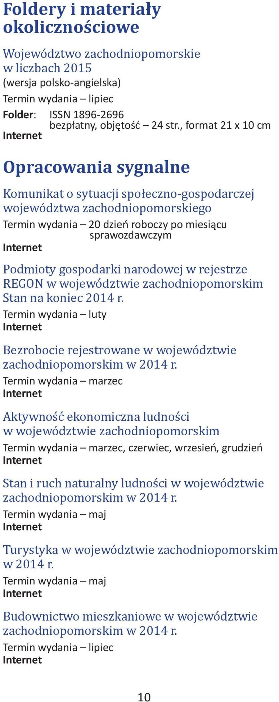 narodowej w rejestrze REGON w województwie zachodniopomorskim Stan na koniec 2014 r. Termin wydania luty Bezrobocie rejestrowane w województwie zachodniopomorskim w 2014 r.