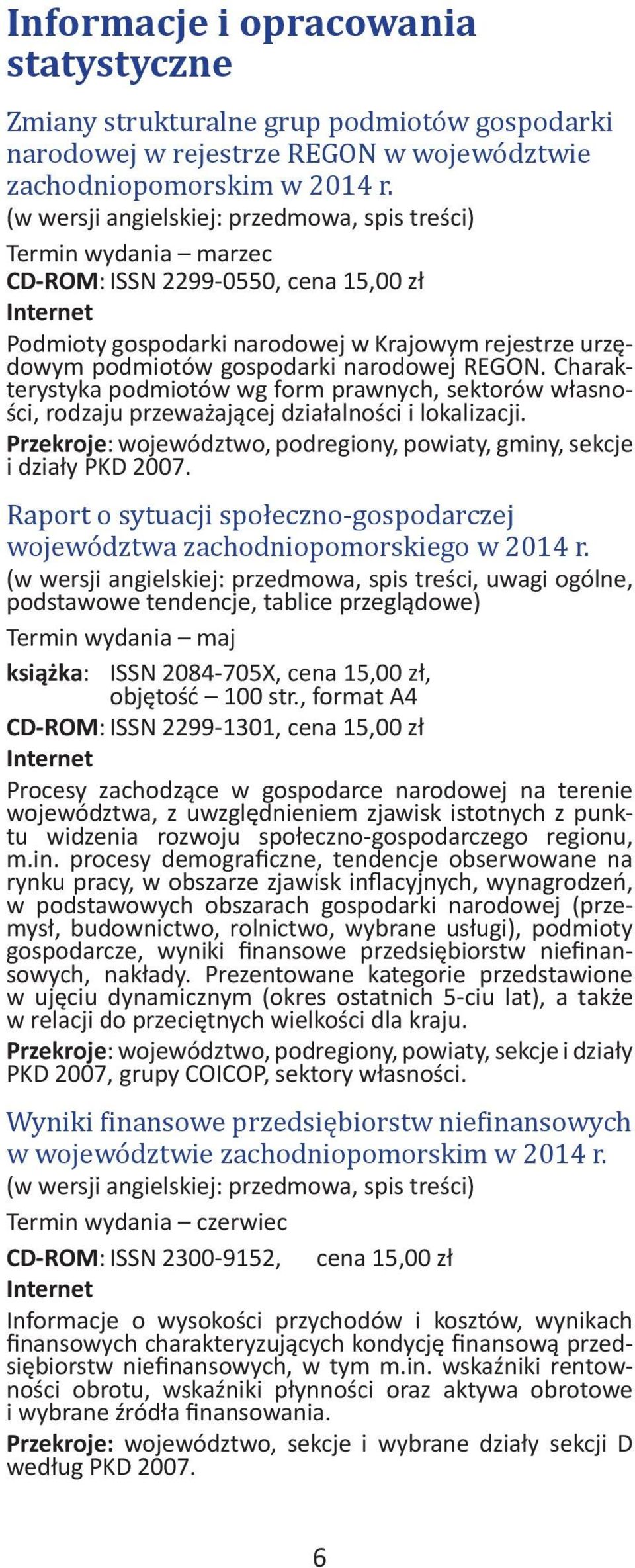 Charakterystyka podmiotów wg form prawnych, sektorów własności, rodzaju przeważającej działalności i lokalizacji. Przekroje: województwo, podregiony, powiaty, gminy, sekcje i działy PKD 2007.