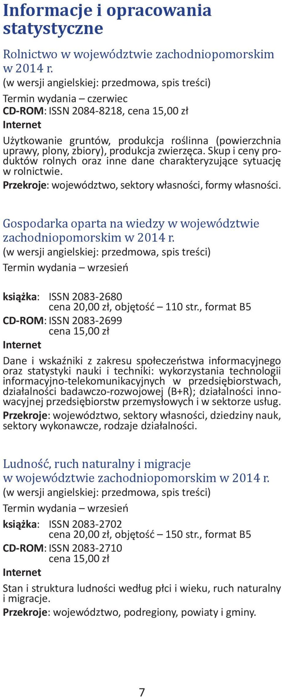 Skup i ceny produktów rolnych oraz inne dane charakteryzujące sytuację w rolnictwie. Przekroje: województwo, sektory własności, formy własności.