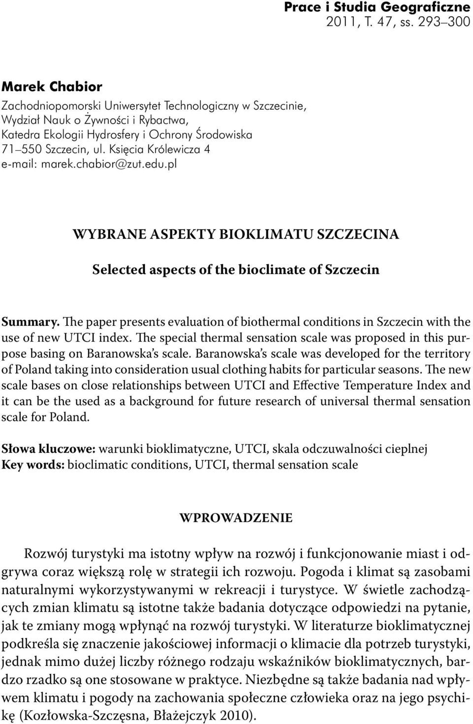 Księcia Królewicza 4 e-mail: marek.chabior@zut.edu.pl WYBRANE ASPEKTY BIOKLIMATU SZCZECINA Selected aspects of the bioclimate of Szczecin Summary.