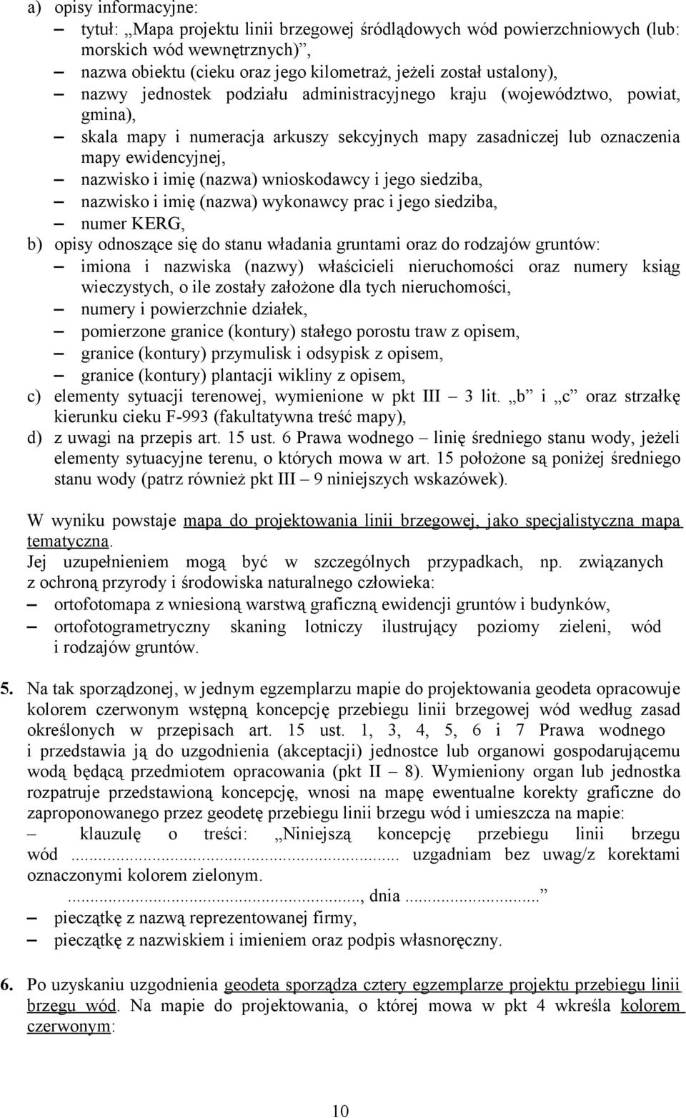 wnioskodawcy i jego siedziba, nazwisko i imię (nazwa) wykonawcy prac i jego siedziba, numer KERG, b) opisy odnoszące się do stanu władania gruntami oraz do rodzajów gruntów: imiona i nazwiska (nazwy)