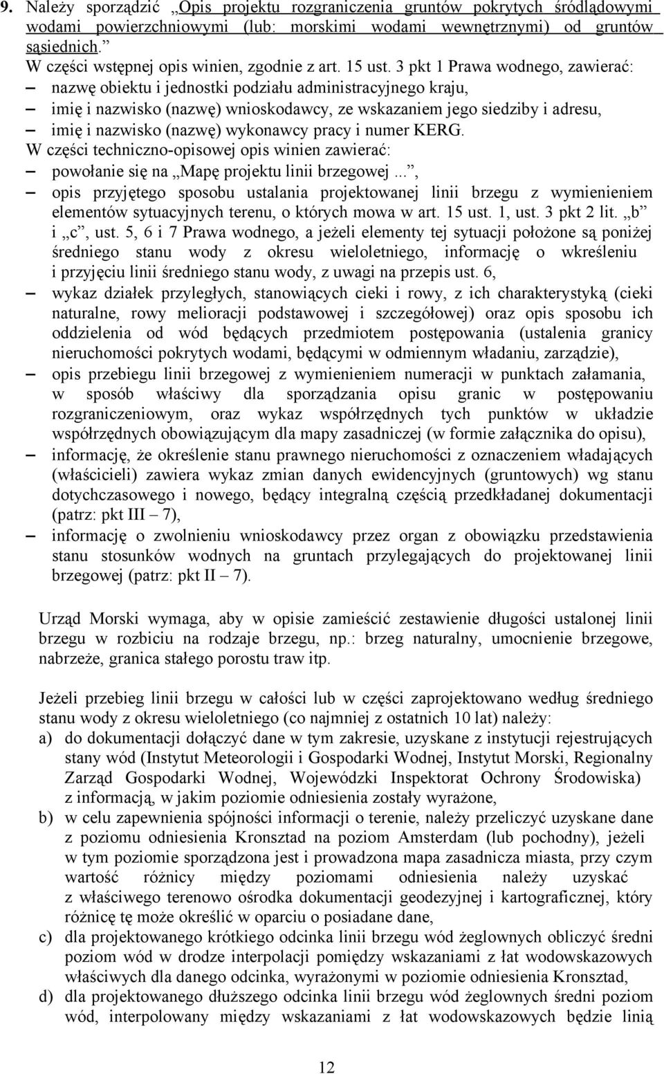 3 pkt 1 Prawa wodnego, zawierać: nazwę obiektu i jednostki podziału administracyjnego kraju, imię i nazwisko (nazwę) wnioskodawcy, ze wskazaniem jego siedziby i adresu, imię i nazwisko (nazwę)
