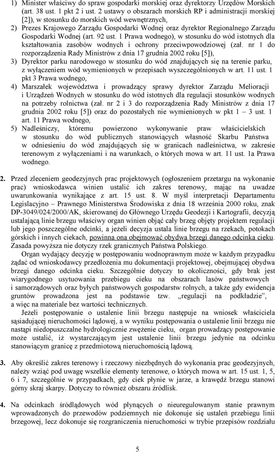 Wodnej (art. 92 ust. 1 Prawa wodnego), w stosunku do wód istotnych dla kształtowania zasobów wodnych i ochrony przeciwpowodziowej (zał.