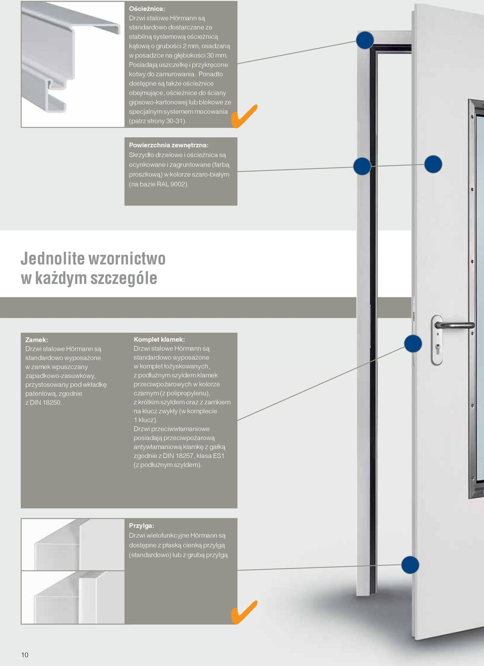 Ponadto dostępne są także ościeżnice obejmujące, ościeżnice do ściany gipsowo-kartonowej lub blokowe ze specjalnym systemem mocowania (patrz strony 30-31).