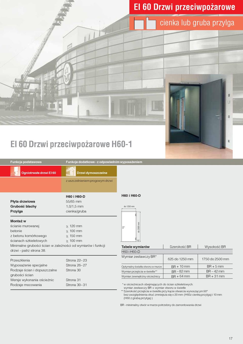 komórkowego >_ 150 mm ścianach szkieletowych >_ 100 mm Minimalne grubości ścian w zależności od wymiarów i funkcji drzwi - patrz strona 38.