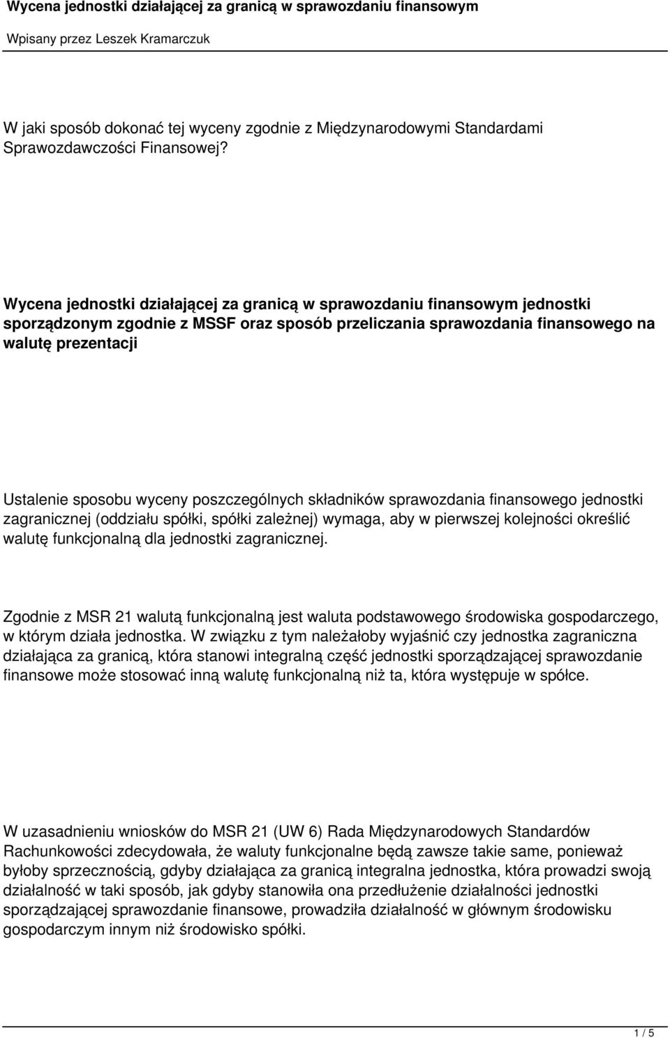 wyceny poszczególnych składników sprawozdania finansowego jednostki zagranicznej (oddziału spółki, spółki zależnej) wymaga, aby w pierwszej kolejności określić walutę funkcjonalną dla jednostki