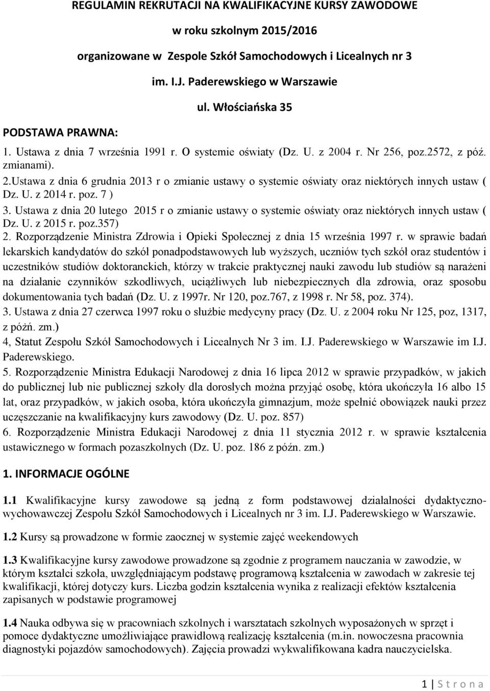 U. z 2014 r. poz. 7 ) 3. Ustawa z dnia 20 lutego 2015 r o zmianie ustawy o systemie oświaty oraz niektórych innych ustaw ( Dz. U. z 2015 r. poz.357) 2.