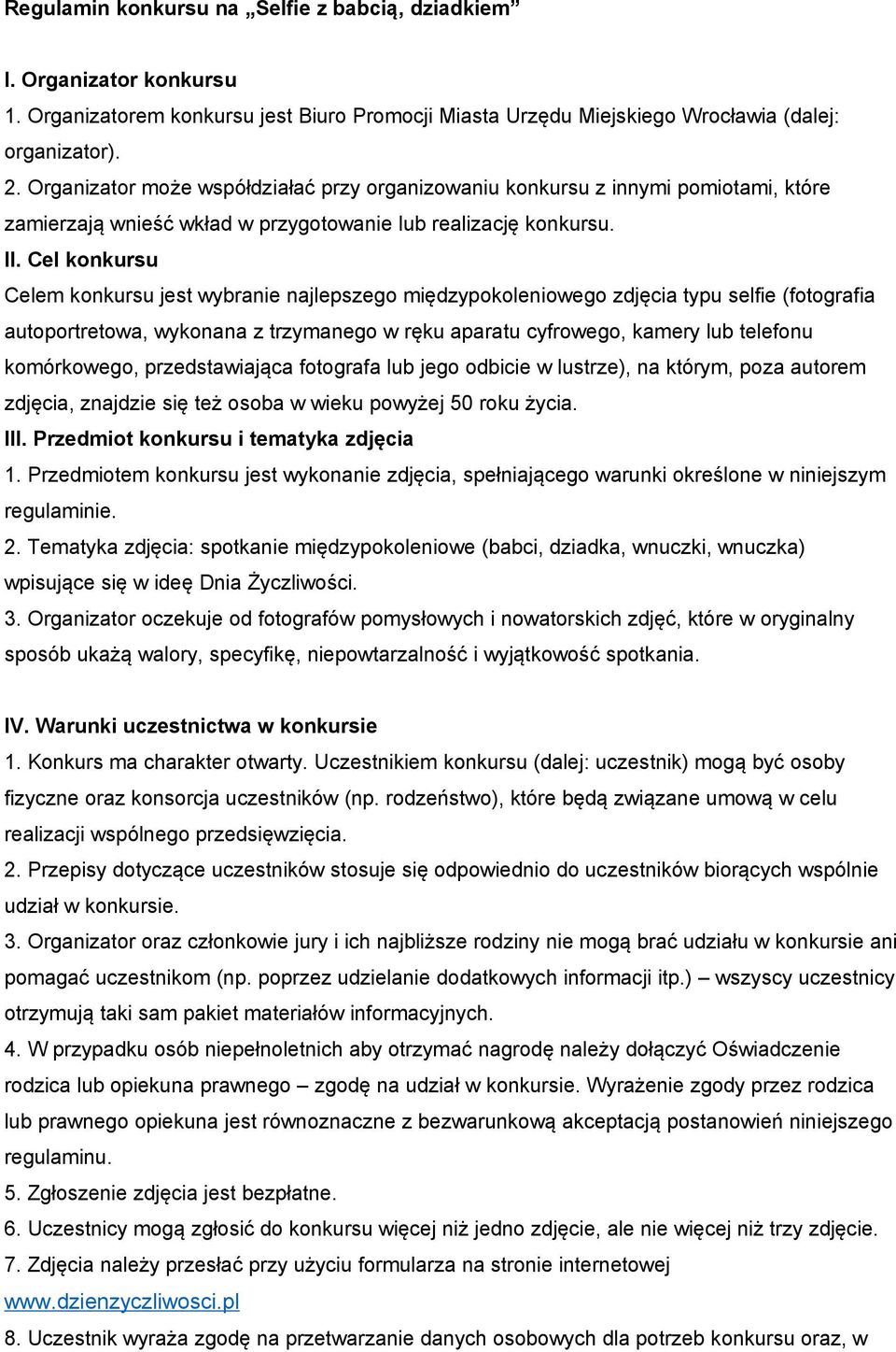 Cel konkursu Celem konkursu jest wybranie najlepszego międzypokoleniowego zdjęcia typu selfie (fotografia autoportretowa, wykonana z trzymanego w ręku aparatu cyfrowego, kamery lub telefonu