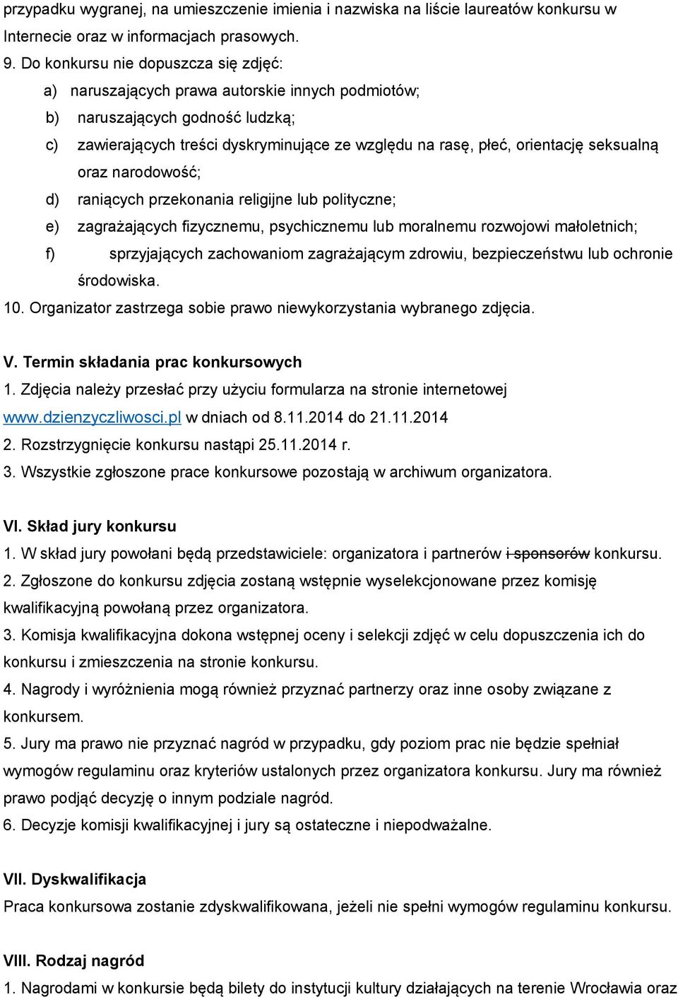 seksualną oraz narodowość; d) raniących przekonania religijne lub polityczne; e) zagrażających fizycznemu, psychicznemu lub moralnemu rozwojowi małoletnich; f) sprzyjających zachowaniom zagrażającym