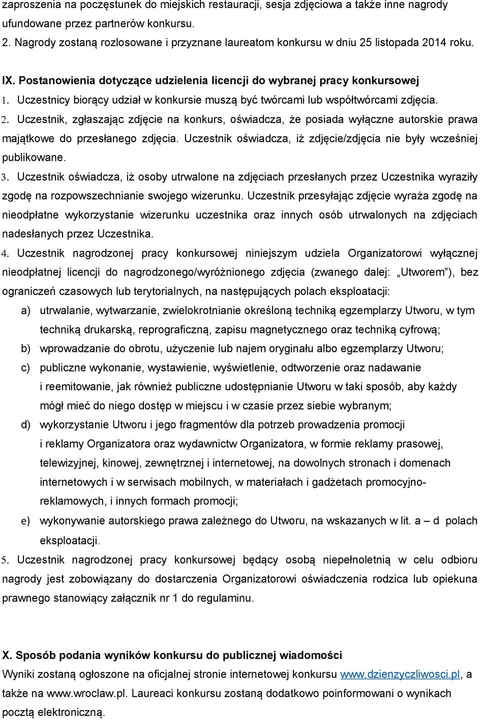 Uczestnicy biorący udział w konkursie muszą być twórcami lub współtwórcami zdjęcia. 2.