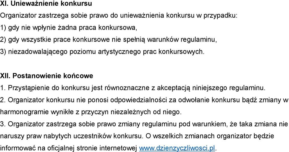 2. Organizator konkursu nie ponosi odpowiedzialności za odwołanie konkursu bądź zmiany w harmonogramie wynikłe z przyczyn niezależnych od niego. 3.