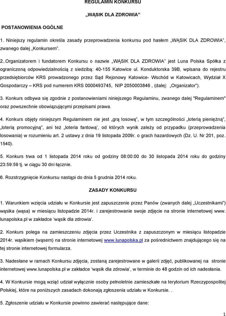 Konduktorska 39B, wpisana do rejestru przedsiębiorców KRS prowadzonego przez Sąd Rejonowy Katowice- Wschód w Katowicach, Wydział X Gospodarczy KRS pod numerem KRS 0000493745, NIP 2050003846, (dalej: