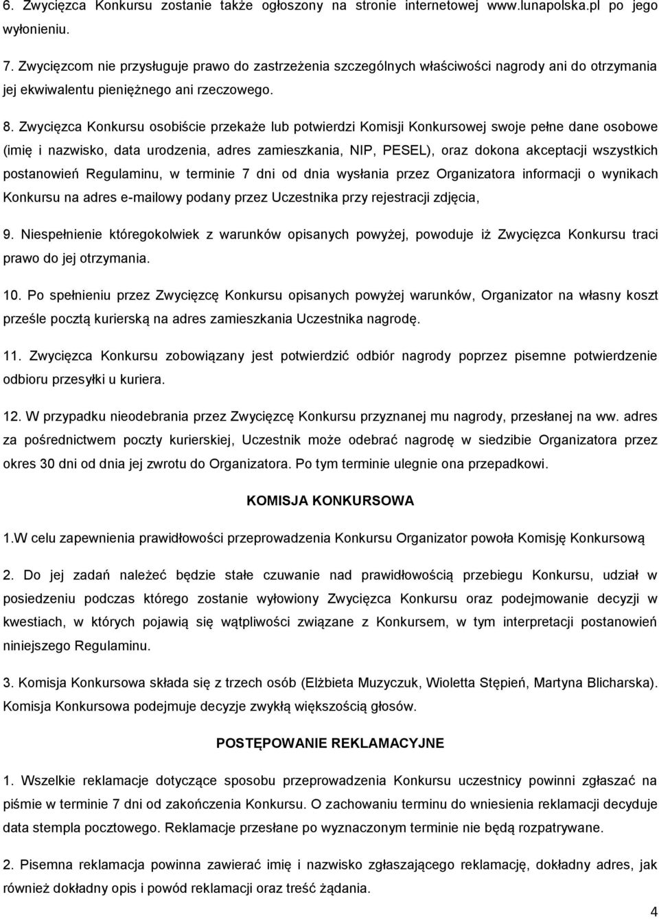 Zwycięzca Konkursu osobiście przekaże lub potwierdzi Komisji Konkursowej swoje pełne dane osobowe (imię i nazwisko, data urodzenia, adres zamieszkania, NIP, PESEL), oraz dokona akceptacji wszystkich