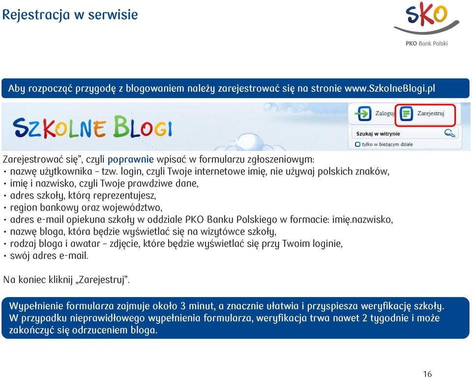 login, czyli Twoje internetowe imię, nie używaj polskich znaków, imię i nazwisko, czyli Twoje prawdziwe dane, adres szkoły, którą reprezentujesz, region bankowy oraz województwo, adres e-mail