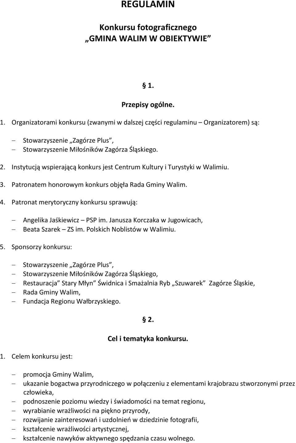 Instytucją wspierającą konkurs jest Centrum Kultury i Turystyki w Walimiu. 3. Patronatem honorowym konkurs objęła Rada Gminy Walim. 4.