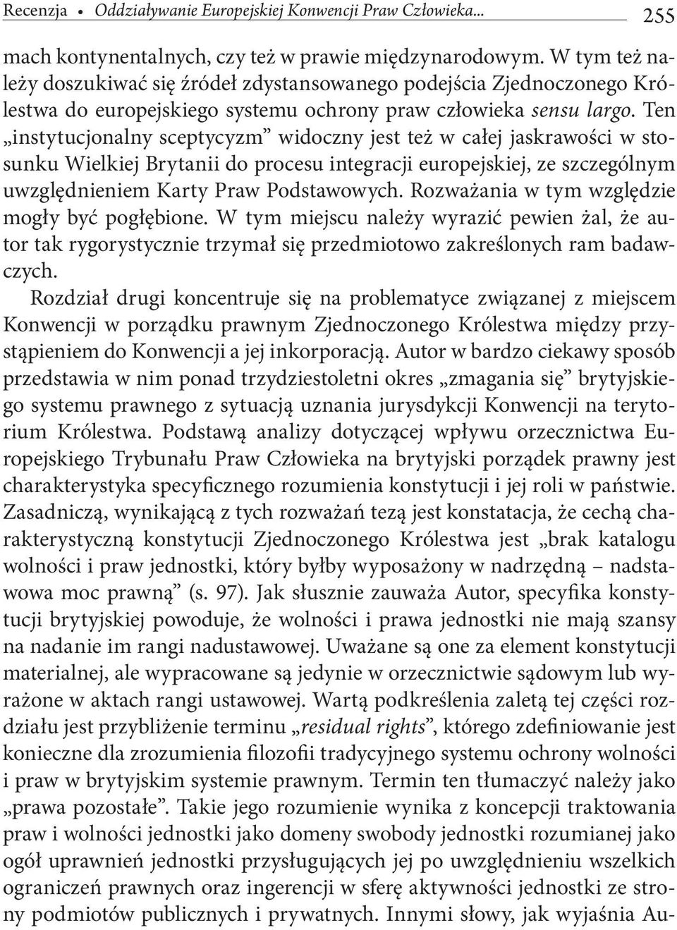 Ten instytucjonalny sceptycyzm widoczny jest też w całej jaskrawości w stosunku Wielkiej Brytanii do procesu integracji europejskiej, ze szczególnym uwzględnieniem Karty Praw Podstawowych.