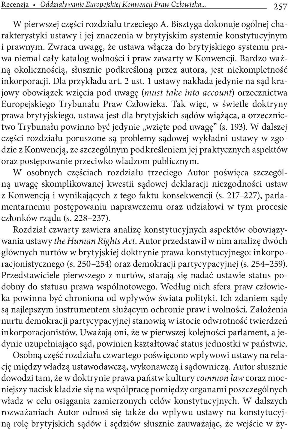 Zwraca uwagę, że ustawa włącza do brytyjskiego systemu prawa niemal cały katalog wolności i praw zawarty w Konwencji.