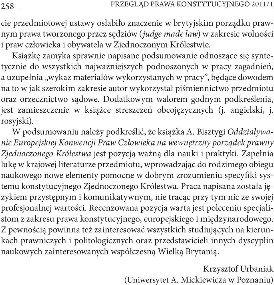 Książkę zamyka sprawnie napisane podsumowanie odnoszące się syntetycznie do wszystkich najważniejszych podnoszonych w pracy zagadnień, a uzupełnia wykaz materiałów wykorzystanych w pracy, będące