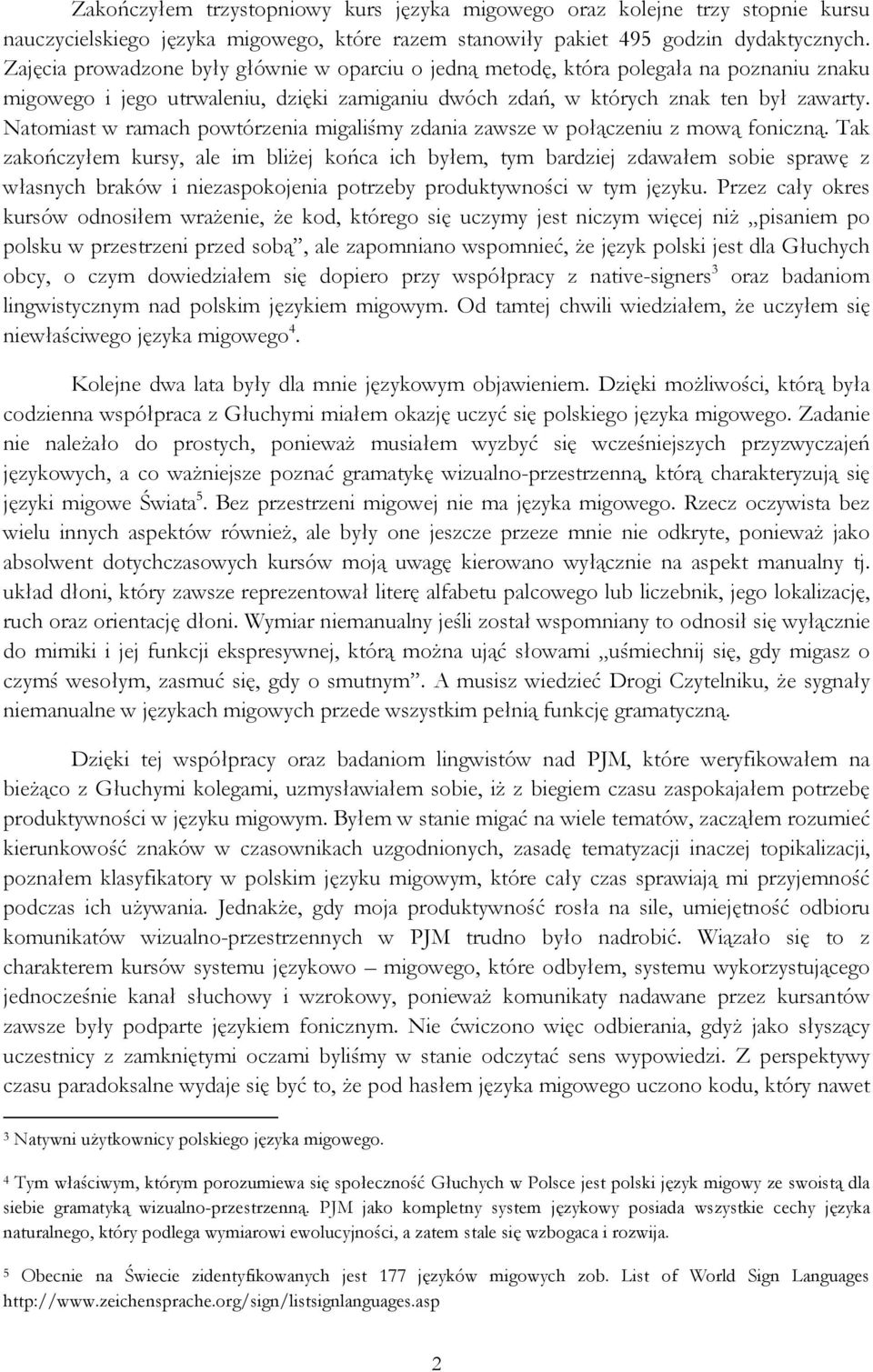 Natomiast w ramach powtórzenia migaliśmy zdania zawsze w połączeniu z mową foniczną.