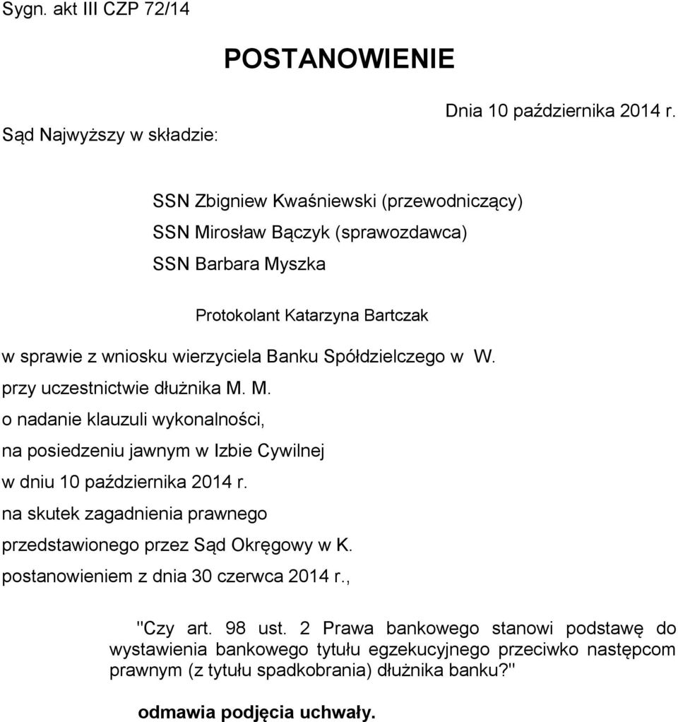 w W. przy uczestnictwie dłużnika M. M. o nadanie klauzuli wykonalności, na posiedzeniu jawnym w Izbie Cywilnej w dniu 10 października 2014 r.