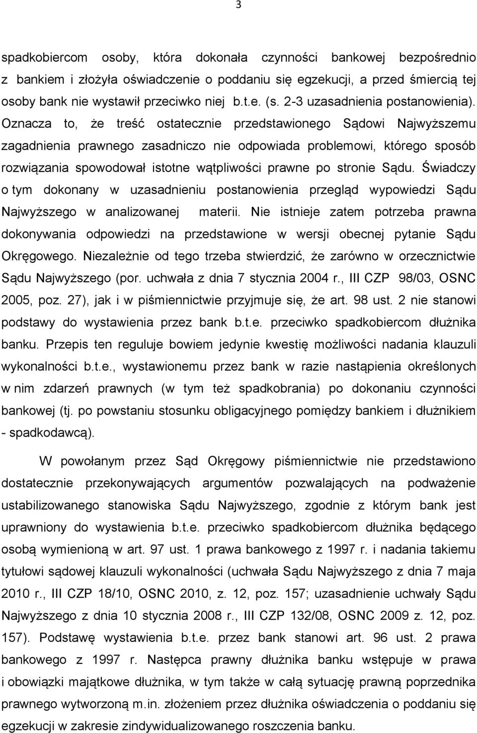 Oznacza to, że treść ostatecznie przedstawionego Sądowi Najwyższemu zagadnienia prawnego zasadniczo nie odpowiada problemowi, którego sposób rozwiązania spowodował istotne wątpliwości prawne po