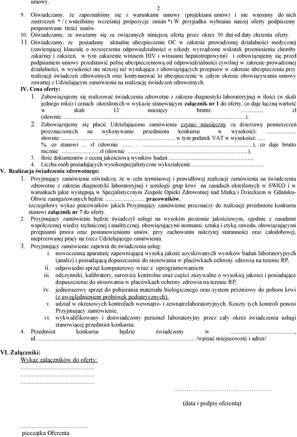 proponowane treści umów. 10. Oświadczamy, że uważamy się za związanych niniejszą ofertą przez okres 30 dni od daty złożenia oferty. 11.