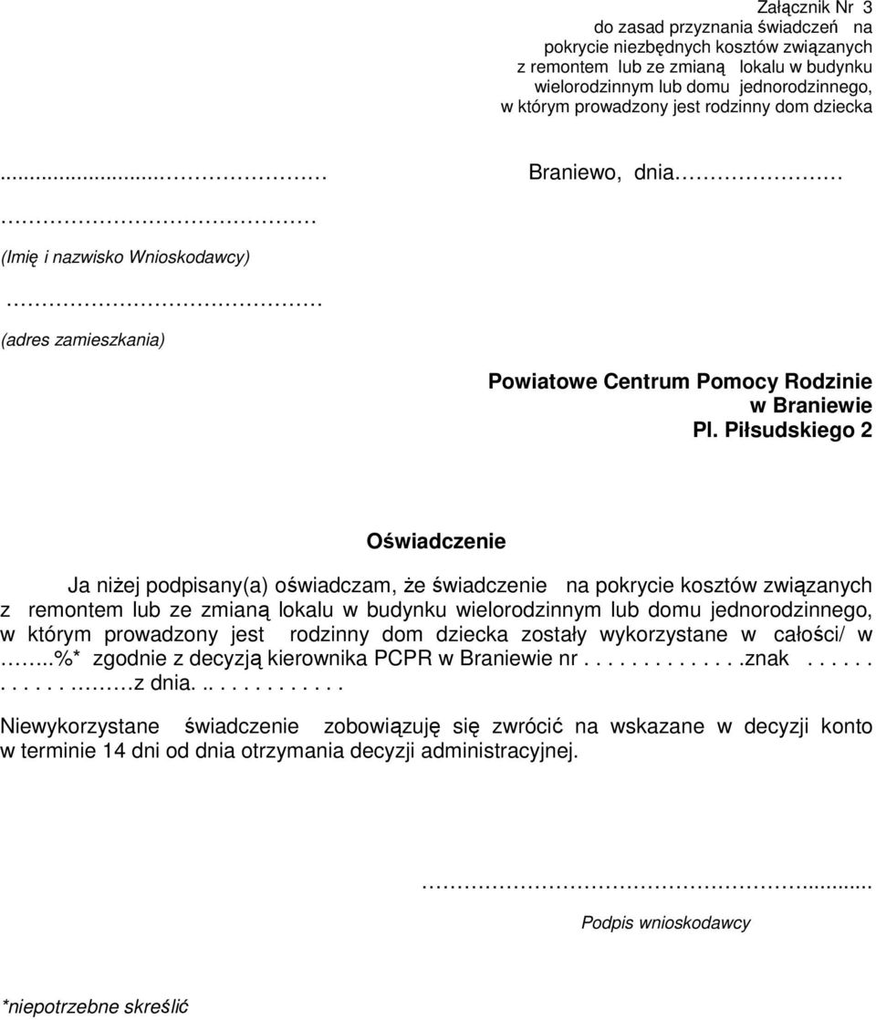 Piłsudskiego 2 Oświadczenie Ja niżej podpisany(a) oświadczam, że świadczenie na pokrycie kosztów związanych z remontem lub ze zmianą lokalu w budynku wielorodzinnym lub domu jednorodzinnego, w którym