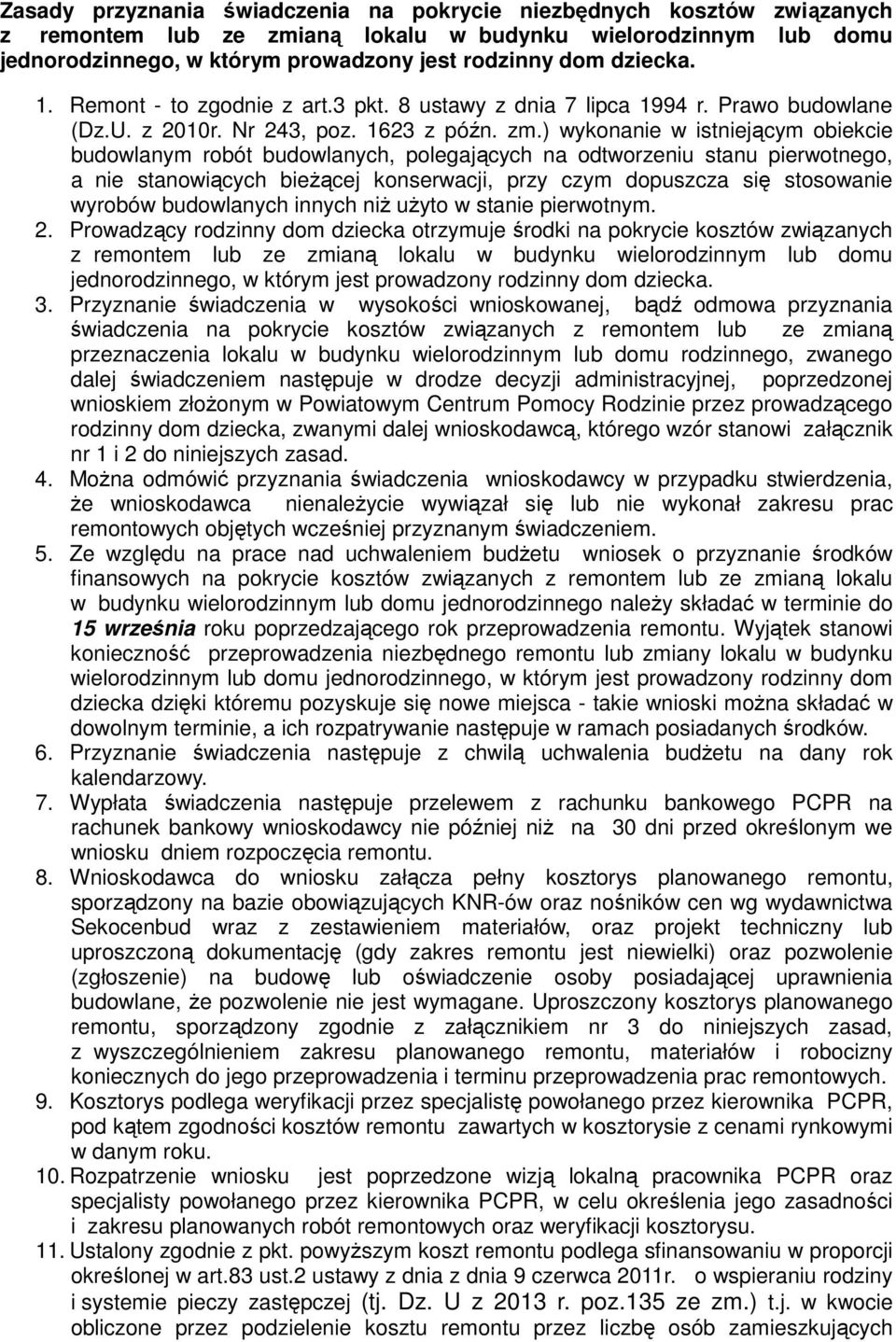 ) wykonanie w istniejącym obiekcie budowlanym robót budowlanych, polegających na odtworzeniu stanu pierwotnego, a nie stanowiących bieżącej konserwacji, przy czym dopuszcza się stosowanie wyrobów