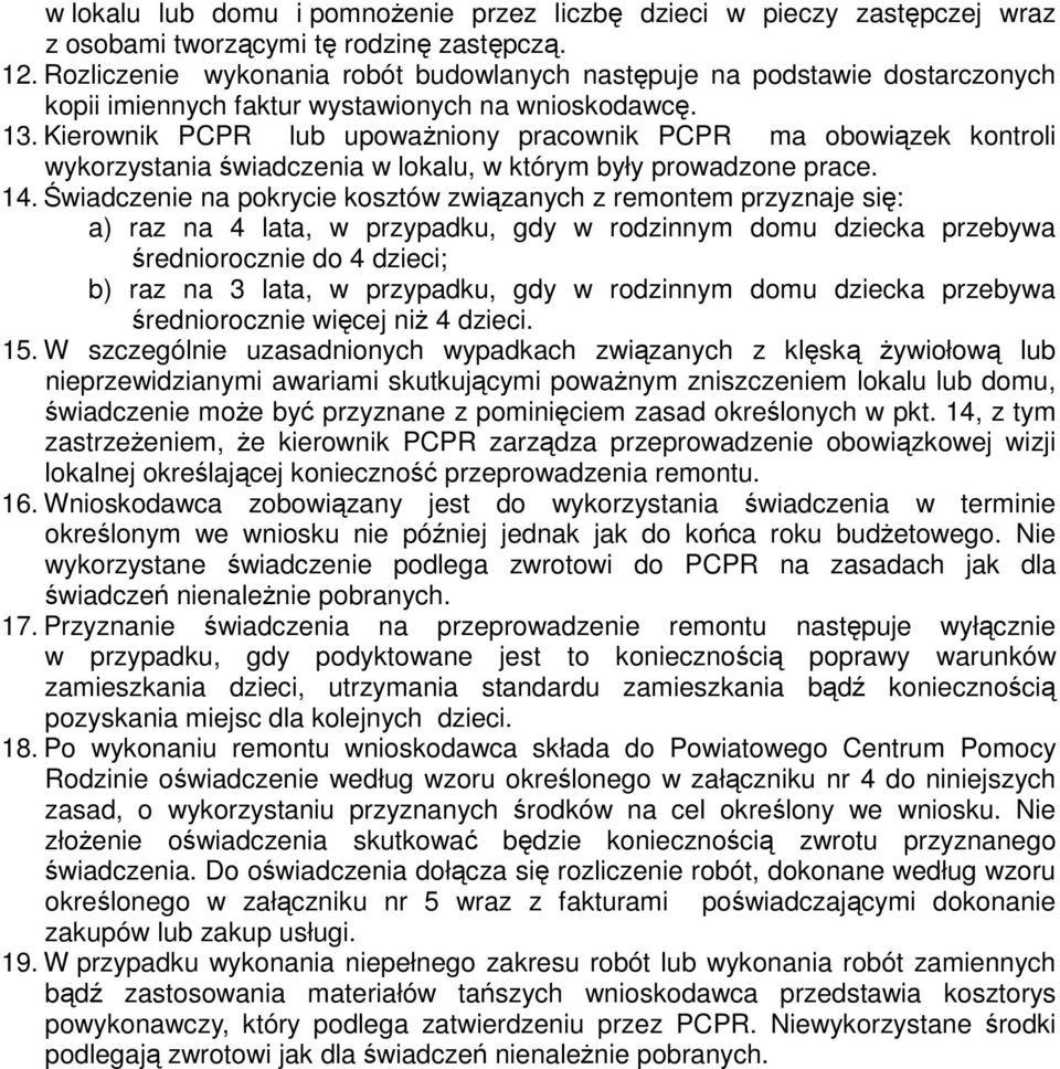 Kierownik PCPR lub upoważniony pracownik PCPR ma obowiązek kontroli wykorzystania świadczenia w lokalu, w którym były prowadzone prace. 14.