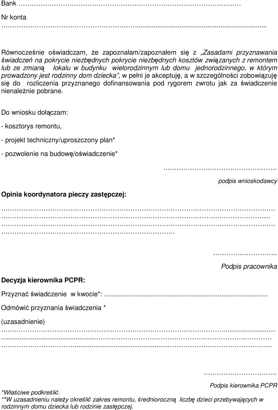 wielorodzinnym lub domu jednorodzinnego, w którym prowadzony jest rodzinny dom dziecka, w pełni je akceptuję, a w szczególności zobowiązuję się do rozliczenia przyznanego dofinansowania pod rygorem