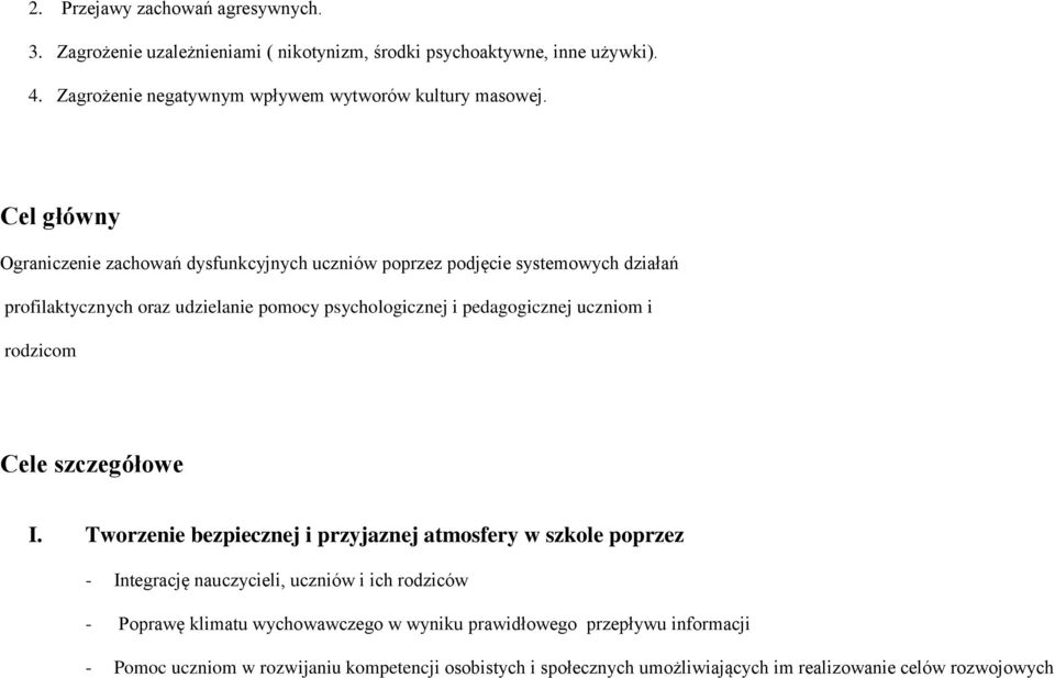 Cel główny Ograniczenie zachowań dysfunkcyjnych uczniów poprzez podjęcie systemowych działań profilaktycznych oraz udzielanie pomocy psychologicznej i pedagogicznej