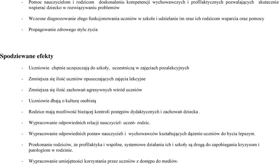 zajęciach pozalekcyjnych - Zmniejsza się ilość uczniów opuszczających zajęcia lekcyjne - Zmniejsza się ilość zachowań agresywnych wśród uczniów - Uczniowie dbają o kulturę osobistą - Rodzice mają