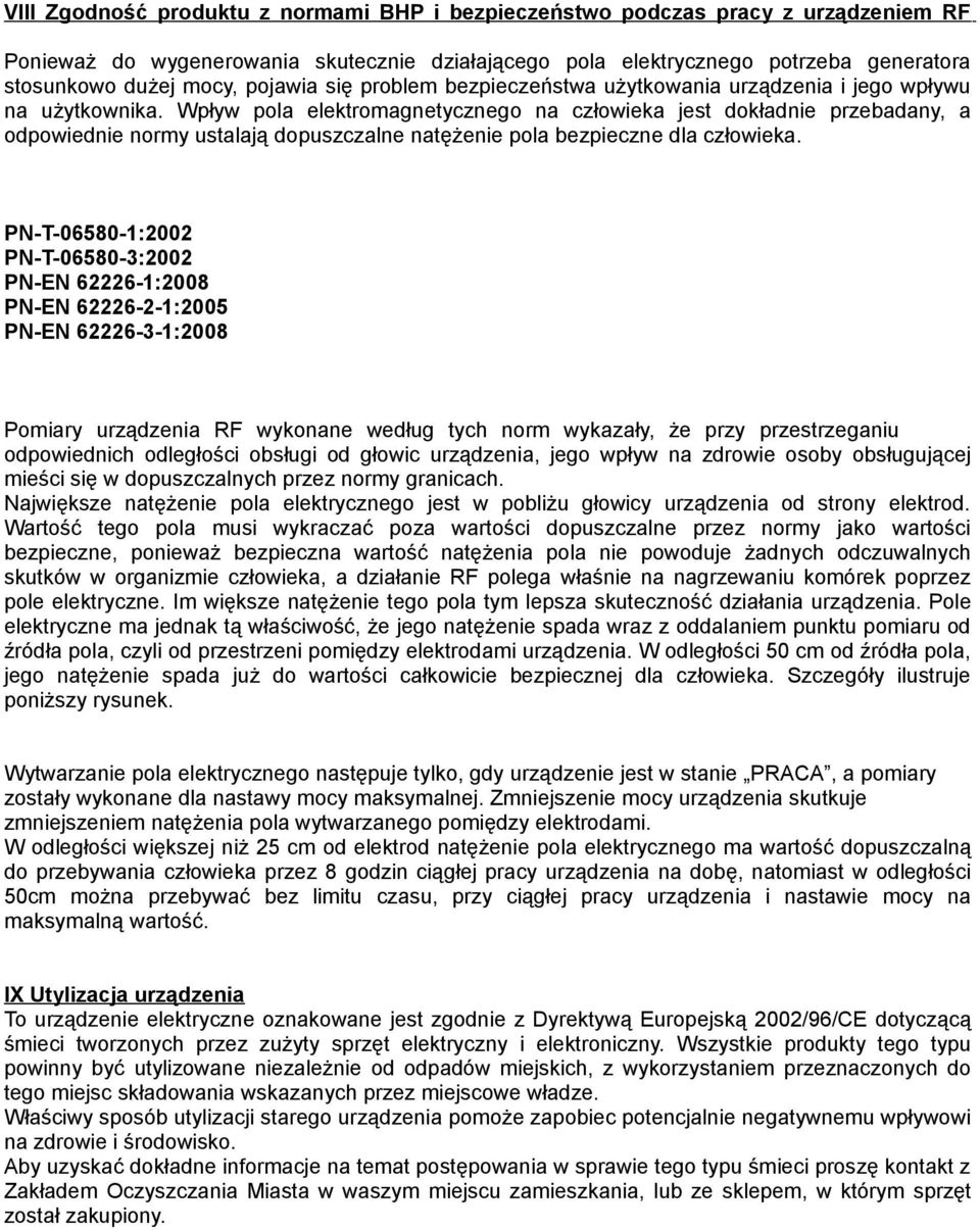 Wpływ pola elektromagnetycznego na człowieka jest dokładnie przebadany, a odpowiednie normy ustalają dopuszczalne natężenie pola bezpieczne dla człowieka.